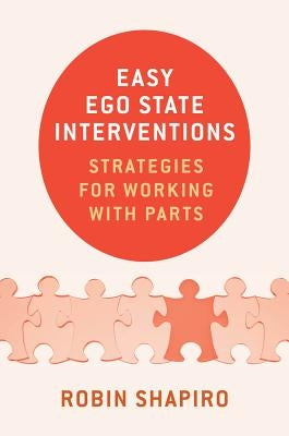 Easy Ego State Interventions: Strategies for Working with Parts by Shapiro, Robin