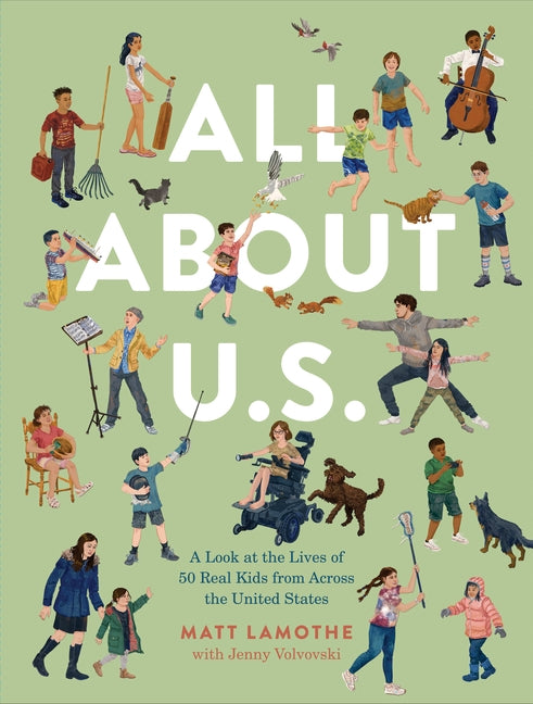 All about U.S.: A Look at the Lives of 50 Real Kids from Across the United States by Lamothe, Matt