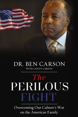 The Perilous Fight: Overcoming Our Culture's War on the American Family by Carson, Ben