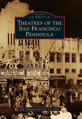 Theatres of the San Francisco Peninsula by Tillmany, Jack