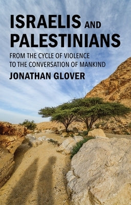 Israelis and Palestinians: From the Cycle of Violence to the Conversation of Mankind by Glover, Jonathan