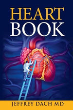 Heart Book: How to Take Control of Your Heart Health and Prevent Coronary Artery Disease by Dach, Jeffrey