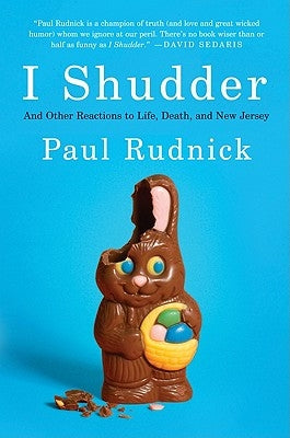 I Shudder: And Other Reactions to Life, Death, and New Jersey by Rudnick, Paul