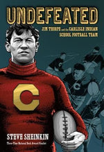 Undefeated: Jim Thorpe and the Carlisle Indian School Football Team by Sheinkin, Steve