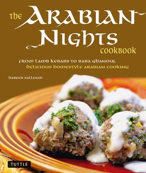 The Arabian Nights Cookbook: From Lamb Kebabs to Baba Ghanouj, Delicious Homestyle Middle Eastern Cookbook by Salloum, Habeeb