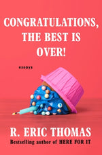 Congratulations, the Best Is Over!: Essays by Thomas, R. Eric