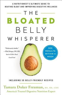 The Bloated Belly Whisperer: A Nutritionist's Ultimate Guide to Beating Bloat and Improving Digestive Wellness by Freuman, Tamara Duker