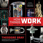 How Things Work: The Inner Life of Everyday Machines by Gray, Theodore