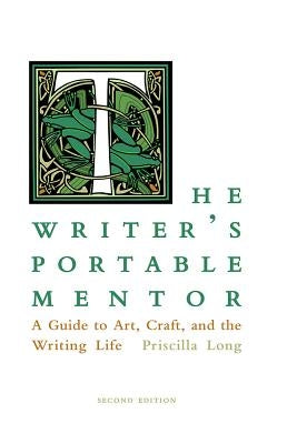 The Writer's Portable Mentor: A Guide to Art, Craft, and the Writing Life, Second Edition by Long, Priscilla