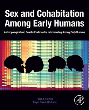 Sex and Cohabitation Among Early Humans: Anthropological and Genetic Evidence for Interbreeding Among Early Humans by Herrera, Rene J.