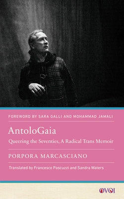 Antologaia: Queering the Seventies, a Radical Trans Memoir by Marcasciano, Porpora