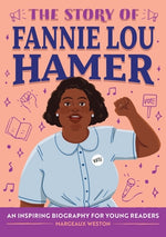 The Story of Fannie Lou Hamer: An Inspiring Biography for Young Readers by Weston, Margeaux