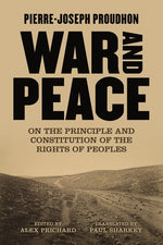 War and Peace: On the Principle and Constitution of the Rights of Peoples by Proudhon, Pierre-Joseph