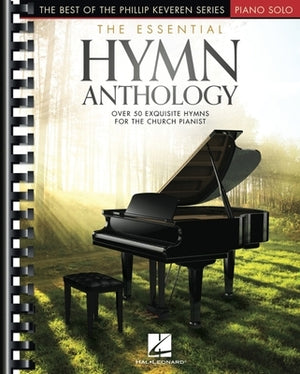 The Essential Hymn Anthology: The Best of the Phillip Keveren Series - Intermediate to Advanced Piano Solo Arrangements by Hal Leonard Corp