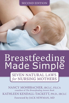 Breastfeeding Made Simple: Seven Natural Laws for Nursing Mothers by Mohrbacher, Nancy