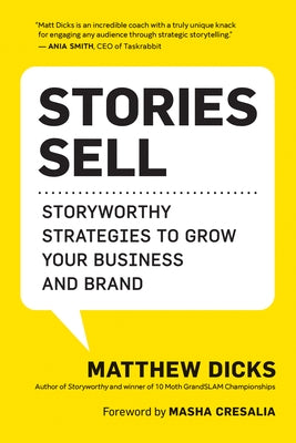 Stories Sell: Storyworthy Strategies to Grow Your Business and Brand by Dicks, Matthew