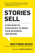 Stories Sell: Storyworthy Strategies to Grow Your Business and Brand by Dicks, Matthew