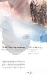 The Chronology of Water: A Memoir by Yuknavitch, Lidia