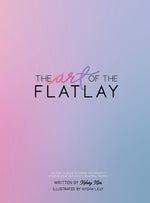 The Art of the Flatlay: The how to guide to the perfect flatlay, but mostly beatiful photos by Klos, Kelsey