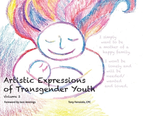 Artistic Expressions of Transgender Youth: Volume 2 by Ferraiolo, Tony