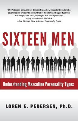 Sixteen Men: Understanding Masculine Personality Types by Pedersen, Loren E.