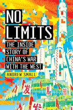 No Limits: The Inside Story of China's War with the West by Small, Andrew