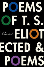 The Poems of T. S. Eliot: Volume I: Collected and Uncollected Poems by Eliot, T. S.