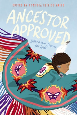 Ancestor Approved: Intertribal Stories for Kids by Smith, Cynthia L.