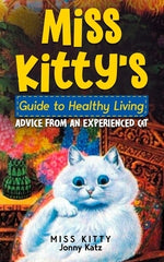 Miss Kitty's Guide to Healthy Living: Advice from an Experienced Cat by Kitty