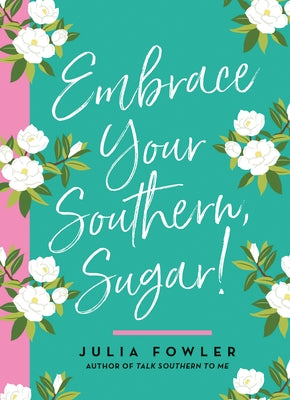 Embrace Your Southern, Sugar! by Fowler, Julia