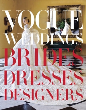 Vogue Weddings: Brides, Dresses, Designers by Bowles, Hamish