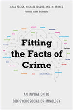 Fitting the Facts of Crime: An Invitation to Biopsychosocial Criminology by Posick, Chad