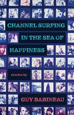 Channel Surfing in the Sea of Happiness by Babineau, Guy