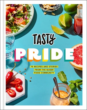 Tasty Pride: 75 Recipes and Stories from the Queer Food Community by Tasty