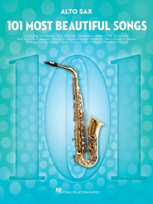 101 Most Beautiful Songs for Alto Sax by Hal Leonard Corp