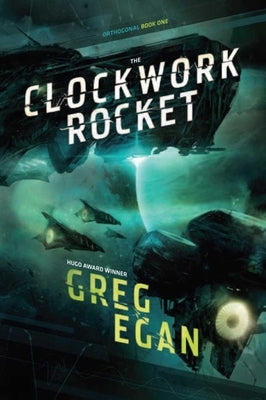 The Clockwork Rocket: Orthogonal Book One by Egan, Greg