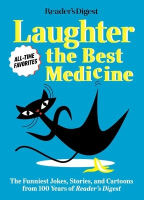 Reader's Digest Laughter Is the Best Medicine: All Time Favorites: The Funniest Jokes, Stories, and Cartoons from 100 Years of Reader's Digest by Reader's Digest