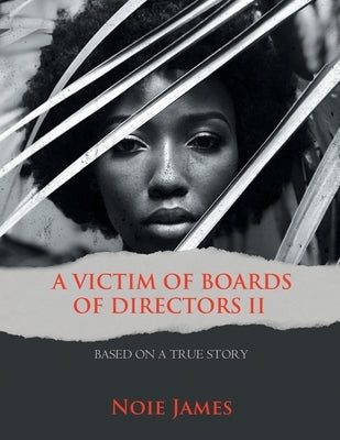 A Victim of Boards of Directors II: Based on a True Story by James, Noie