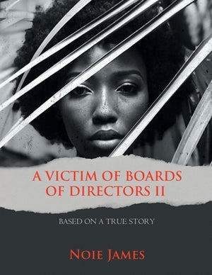 A Victim of Boards of Directors II: Based on a True Story by James, Noie