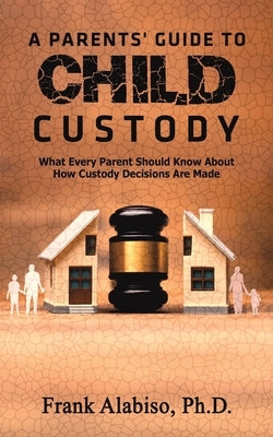 A Parents' Guide to Child Custody by Alabiso, Frank