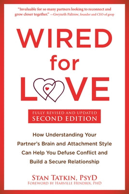 Wired for Love: How Understanding Your Partner's Brain and Attachment Style Can Help You Defuse Conflict and Build a Secure Relationsh by Tatkin, Stan