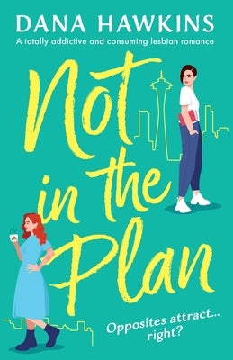 Not in the Plan: A totally addictive and consuming lesbian romance by Hawkins, Dana