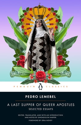 A Last Supper of Queer Apostles: Selected Essays by Lemebel, Pedro
