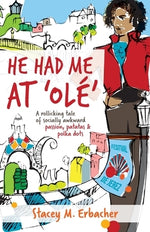 He Had Me At 'Olé': A Rollicking Tale of Socially Awkward Passion, Patatas & Polka Dots by Erbacher, Stacey M.