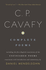 Complete Poems of C. P. Cavafy: Including the First English Translation of the Unfinished Poems by Cavafy, C. P.