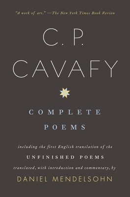 Complete Poems of C. P. Cavafy: Including the First English Translation of the Unfinished Poems by Cavafy, C. P.