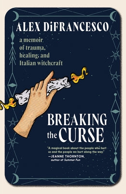 Breaking the Curse: A Memoir about Trauma, Healing, and Italian Witchcraft by Difrancesco, Alex