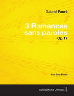 3 Romances sans paroles Op.17 - For Solo Piano (1878) by Faur&#233;, Gabriel