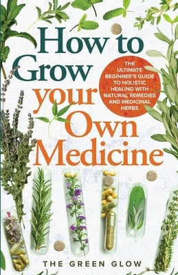 How to Grow Your Own Medicine by Glow, The Green
