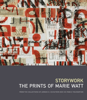 Storywork: The Prints of Marie Watt: From the Collections of Jordan D. Schnitzer and His Family Foundation by Watt, Marie